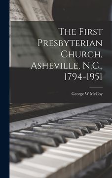 portada The First Presbyterian Church, Asheville, N.C., 1794-1951 (en Inglés)