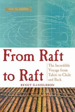 portada From Raft to Raft: An Incredible Voyage from Tahiti to Chile and Back (en Inglés)