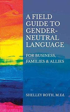 portada A Field Guide to Gender-Neutral Language: For Business, Families & Allies (en Inglés)
