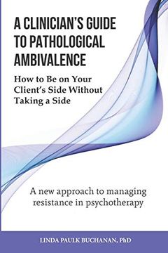 portada A Clinician'S Guide to Pathological Ambivalence: How to be on Your Client’S Side Without Taking a Side (en Inglés)