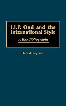 portada J. J. P. Oud and the International Style: A Bio-Bibliography (Bio-Bibliographies in art and Architecture) (in English)
