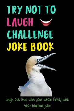 portada Try Not To Laugh Challenge: Laugh out loud with your whole family with 400+ hilarious joke (en Inglés)