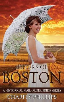 portada Mail Order Bride: Sisters Of Boston: A Clean Historical Western Christian Mail Order Bride Series (en Inglés)