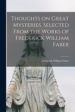 portada Thoughts on Great Mysteries, Selected From the Works of Frederick William Faber (in English)