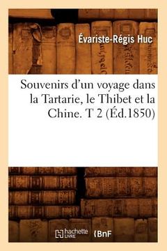 portada Souvenirs d'Un Voyage Dans La Tartarie, Le Thibet Et La Chine. T 2 (Éd.1850) (en Francés)