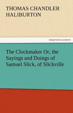 portada the clockmaker or, the sayings and doings of samuel slick, of slickville (en Inglés)