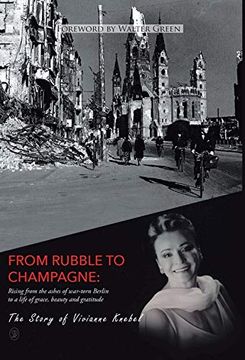 portada From Rubble to Champagne: Rising From the Ashes of War-Torn Berlin to a Life of Grace, Beauty and Gratitude (en Inglés)