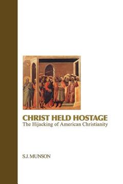 portada Christ Held Hostage: The Hijacking of American Christianity (en Inglés)