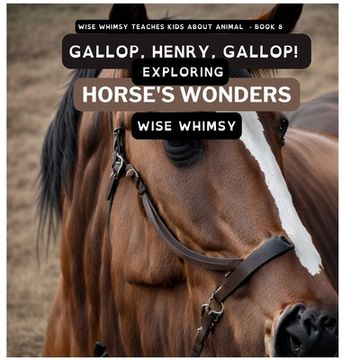 portada Gallop, Henry, Gallop!: Exploring Horse's Wonders (en Inglés)