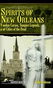 portada Spirits of new Orleans: Voodoo Curses, Vampire Legends and Cities of the Dead (America's Haunted Road Trip) (en Inglés)