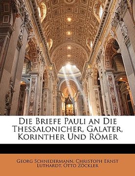portada Die Briefe Pauli an Die Thessalonicher, Galater, Korinther Und Romer (en Alemán)