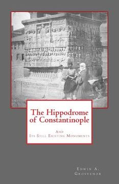 portada The Hippodrome of Constantinople: And Its Still Existing Monuments (in English)