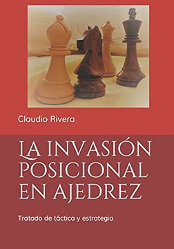 portada La Invasión Posicional en Ajedrez: Tratado de Táctica y Estrategia (in Spanish)