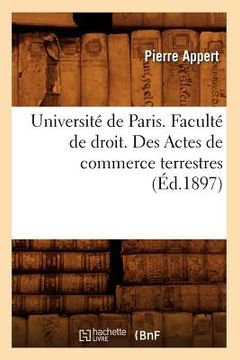 portada Université de Paris. Faculté de droit. Des Actes de commerce terrestres (Éd.1897) (en Francés)