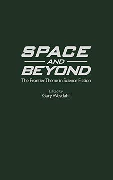 portada Space and Beyond: The Frontier Theme in Science Fiction 