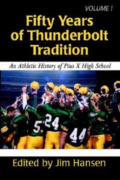 portada fifty years of thunderbolt tradition: an athletic history of pius x high school (en Inglés)