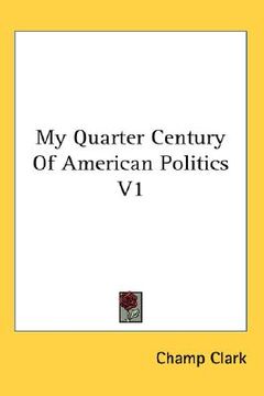 portada my quarter century of american politics v1 (en Inglés)