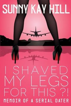 portada I Shaved My Legs For This?!: Memoir of a Serial Dater