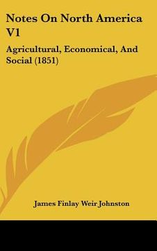 portada notes on north america v1: agricultural, economical, and social (1851) (in English)