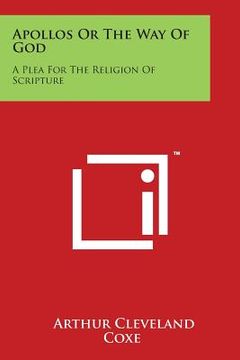portada Apollos Or The Way Of God: A Plea For The Religion Of Scripture