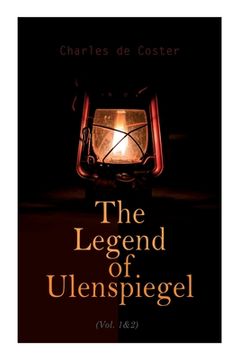portada The Legend of Ulenspiegel (Vol. 1&2): Heroical, Joyous, and Glorious Adventures in the Land of Flanders and Elsewhere (en Inglés)