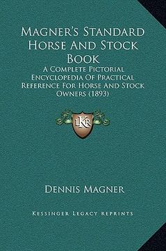 portada magner's standard horse and stock book: a complete pictorial encyclopedia of practical reference for horse and stock owners (1893)