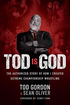 portada Tod is God: The Authorized Story of how i Created Extreme Championship Wrestling (en Inglés)