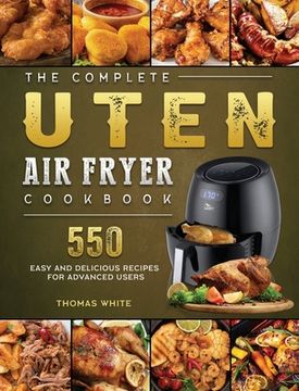 portada The Complete Uten Air Fryer Cookbook: 550 Easy and Delicious Recipes for Advanced Users (in English)