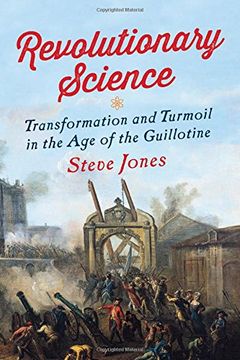 portada Revolutionary Science: Transformation and Turmoil in the age of the Guillotine 