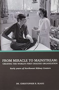 portada From Miracle to Mainstream: Creating the World'S First Dialysis Organization: Early Years of Northwest Kidney Centers (en Inglés)