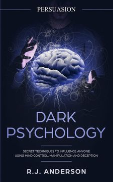 portada Persuasion: Dark Psychology - Secret Techniques to Influence Anyone Using Mind Control, Manipulation and Deception (Persuasion, Influence, Nlp) (Dark Psychology Series) (Volume 1) (en Inglés)