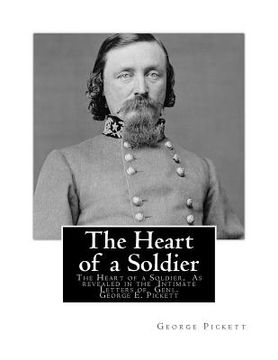 portada The Heart of a Soldier: The Heart of a Soldier, As revealed in the Intimate Letters of Genl. George E. Pickett (in English)