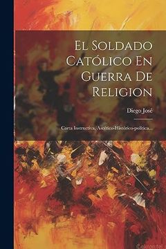 portada El Soldado Católico en Guerra de Religion: Carta Instructiva, Ascético-Histórico-Política.