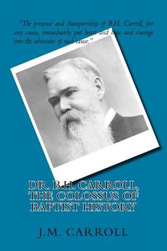 portada Dr. B.H. Carroll, The Colossus of Baptist History (in English)