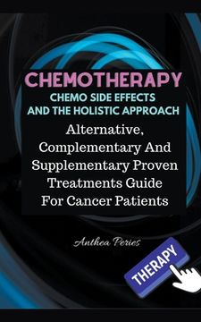 portada Chemotherapy Chemo Side Effects And The Holistic Approach: Alternative, Complementary And Supplementary Proven Treatments Guide For Cancer Patients (en Inglés)