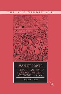 portada Market Power: Lordship, Society, and Economy in Medieval Catalonia (1276-1313) (en Inglés)