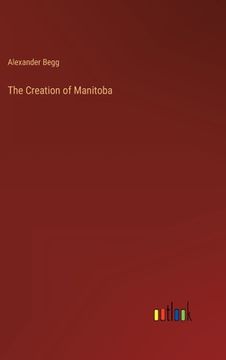 portada The Creation of Manitoba (en Inglés)
