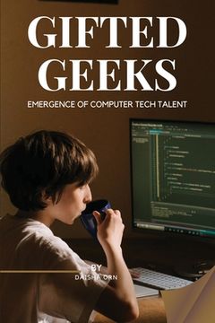 portada GIFTED GEEKS Emergence of Computer Tech Talent (en Inglés)