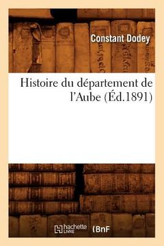 portada Histoire Du Département de l'Aube, (Éd.1891) (en Francés)