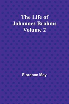 portada The Life of Johannes Brahms Volume 2 (en Inglés)