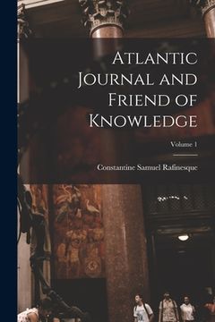 portada Atlantic Journal and Friend of Knowledge; Volume 1 (en Inglés)