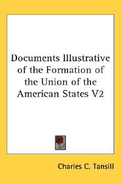 portada documents illustrative of the formation of the union of the american states v2