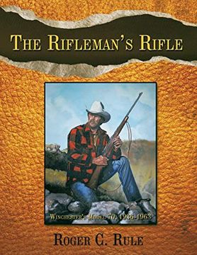 portada The Rifleman's Rifle: Winchester's Model 70, 1936-1963 (en Inglés)