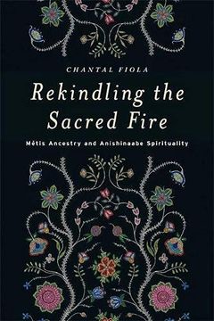 portada Rekindling the Sacred Fire: Metis Ancestry and Anishinaabe Spirituality (en Inglés)