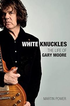 portada White Knuckles: The Life of Gary Moore