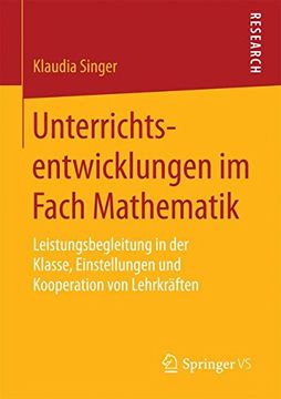 portada Unterrichtsentwicklungen im Fach Mathematik: Leistungsbegleitung in der Klasse, Einstellungen und Kooperation von Lehrkräften 