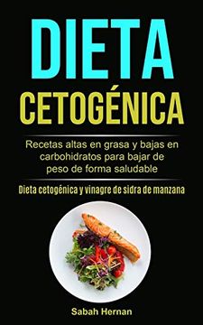 portada Dieta Cetogénica: Recetas Altas en Grasa y Bajas en Carbohidratos Para Bajar de Peso de Forma Saludable