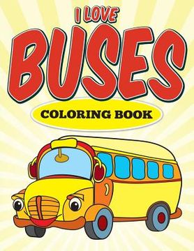 portada l Love Buses Coloring Book (en Inglés)