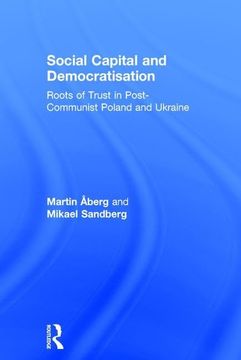 portada Social Capital and Democratisation: Roots of Trust in Post-Communist Poland and Ukraine (en Inglés)