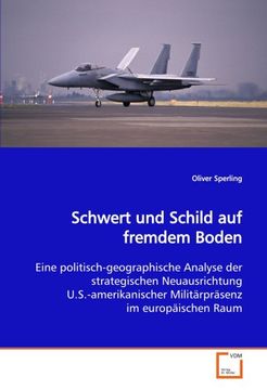 portada Schwert und Schild auf fremdem Boden: Eine politisch-geographische Analyse der strategischen Neuausrichtung U.S.-amerikanischer Militärpräsenz im europäischen Raum